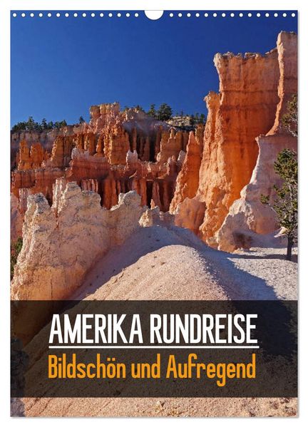 AMERIKA RUNDREISE Bildschön und Aufregend. (Wandkalender 2027 DIN A3 hoch) CALVENDO Monatskalender