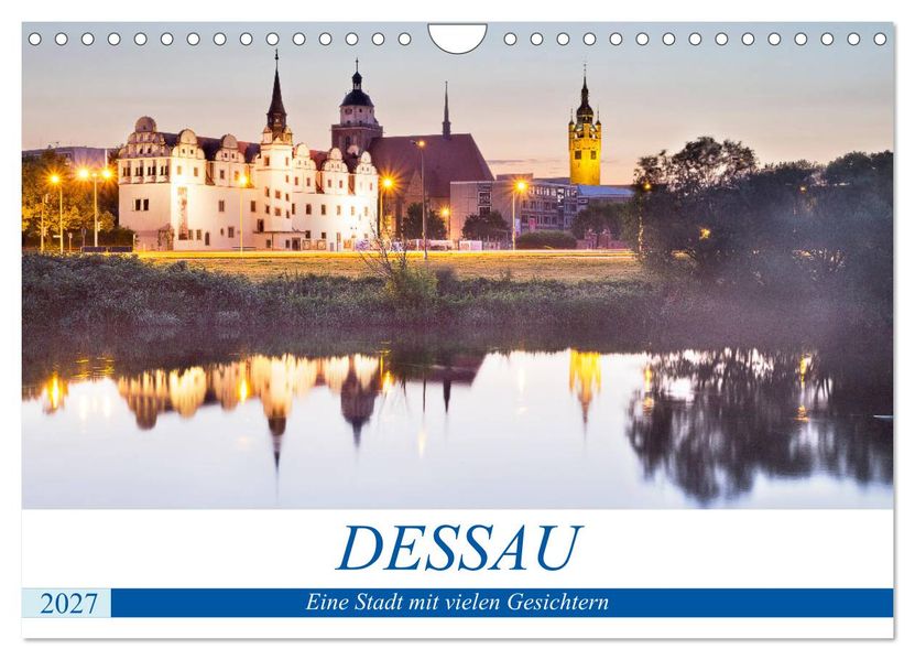 DESSAU - Eine Stadt mit vielen Gesichtern (Wandkalender 2027 DIN A4 quer) CALVENDO Monatskalender