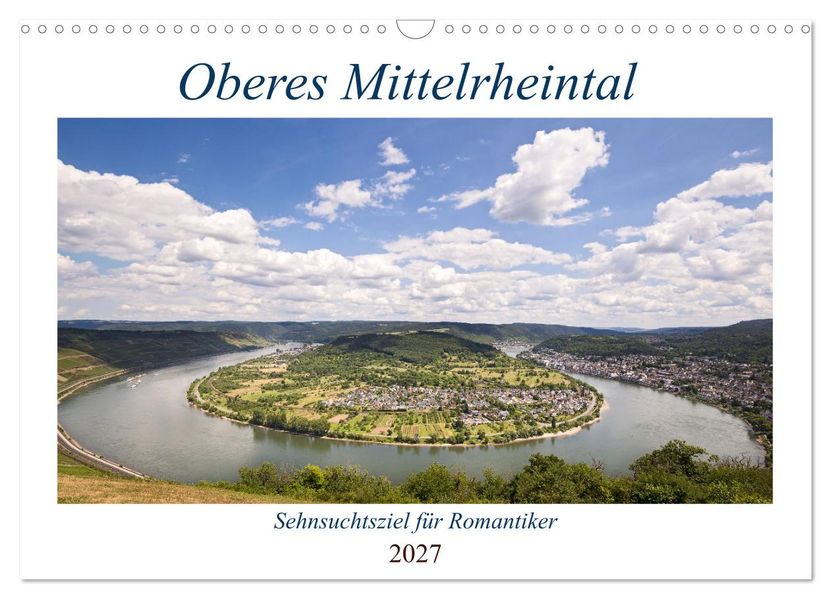 Oberes Mittelrheintal Sehnsuchtsziel für Romantiker (Wandkalender 2027 DIN A3 quer) CALVENDO Monatskalender