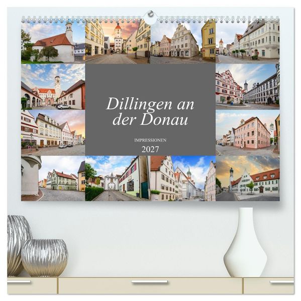 Dillingen an der Donau Impressionen (hochwertiger Premium Wandkalender 2027 DIN A2 quer) Kunstdruck in Hochglanz