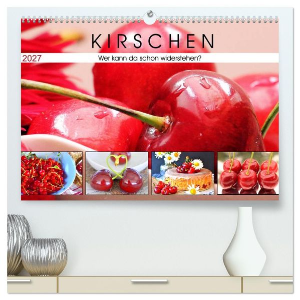 Kirschen. Wer kann da schon widerstehen? (hochwertiger Premium Wandkalender 2027 DIN A2 quer) Kunstdruck in Hochglanz