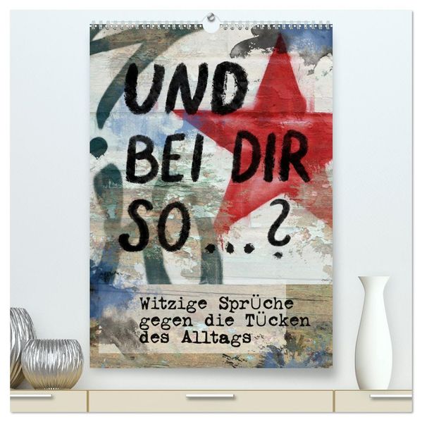 Und bei dir so...? Witzige Sprüche gegen die Tücken des Alltags (hochwertiger Premium Wandkalender 2027 DIN A2 hoch) Kunstdruck in Hochglanz