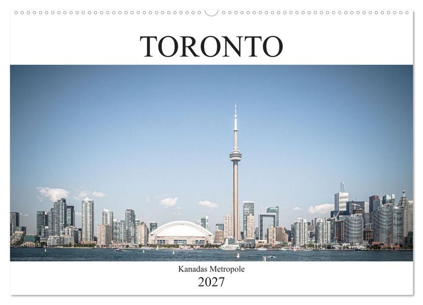 Toronto - Kanadas Metropole (Wandkalender 2027 DIN A2 quer) CALVENDO Monatskalender