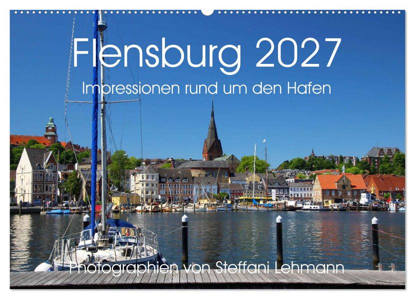 Flensburg 2027. Impressionen rund um den Hafen (Wandkalender 2027 DIN A2 quer) CALVENDO Monatskalender