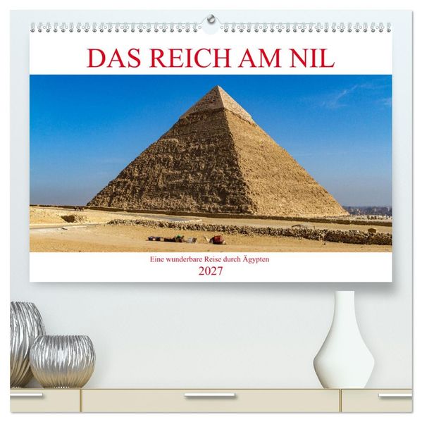 Das Reich am Nil (hochwertiger Premium Wandkalender 2027 DIN A2 quer) Kunstdruck in Hochglanz