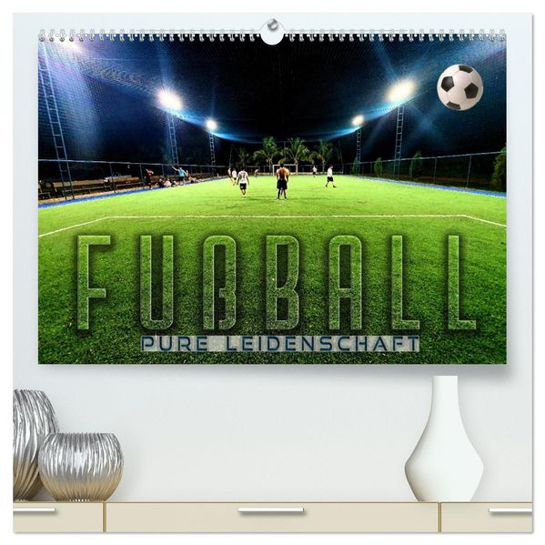 Fußball - pure Leidenschaft (hochwertiger Premium Wandkalender 2027 DIN A2 quer) Kunstdruck in Hochglanz