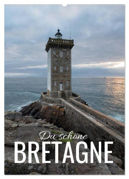 Du schöne Bretagne (Wandkalender 2027 DIN A2 hoch) CALVENDO Monatskalender