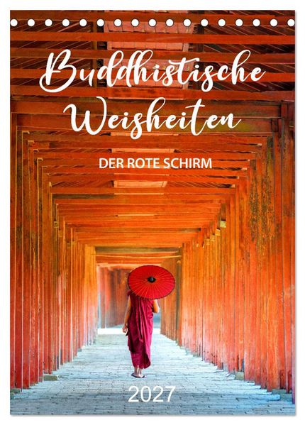 Buddhistische Weisheiten - DER ROTE SCHIRM (Tischkalender 2027 DIN A5 hoch) CALVENDO Monatskalender