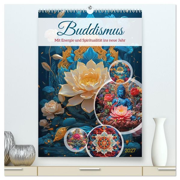 Buddismus (hochwertiger Premium Wandkalender 2027 DIN A2 hoch) Kunstdruck in Hochglanz