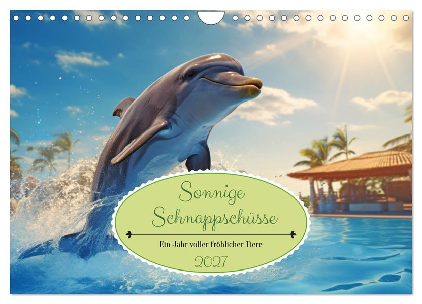 Sonnige Schnappschüsse - Ein Jahr voller fröhlicher Tiere (Wandkalender 2027 DIN A4 quer) CALVENDO Monatskalender