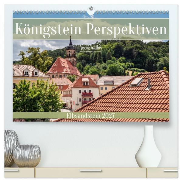 Königstein Perspektiven - Elbsandstein (hochwertiger Premium Wandkalender 2027 DIN A2 quer) Kunstdruck in Hochglanz