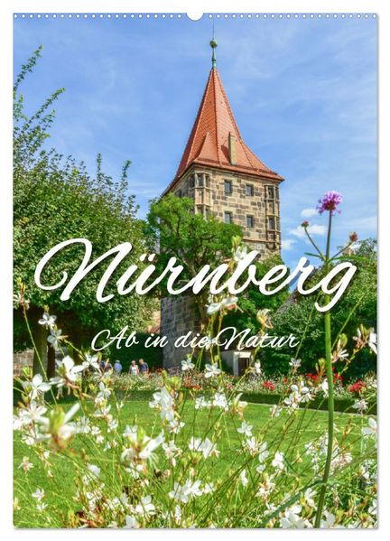 Nürnberg Ab in die Natur (Wandkalender 2027 DIN A2 hoch) CALVENDO Monatskalender