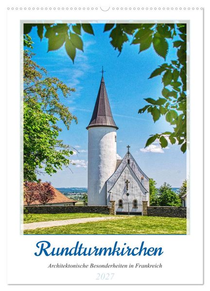 Rundturmkirchen - Architektonische Besonderheiten in Frankreich (Wandkalender 2027 DIN A2 hoch) CALVENDO Monatskalender