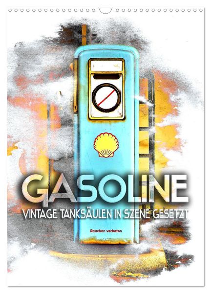 Gasoline - Vintage Tanksäulen in Szene gesetzt (Wandkalender 2027 DIN A3 hoch) CALVENDO Monatskalender