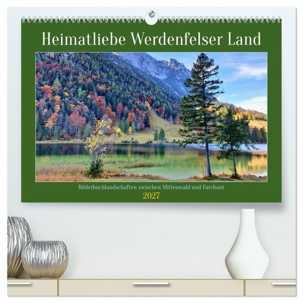 Heimatliebe Werdenfelser Land - Bilderbuchlandschaften zwischen Mittenwald und Farchant (hochwertiger Premium Wandkalender 2027 DIN A2 quer) Kunstdruck in Hochglanz