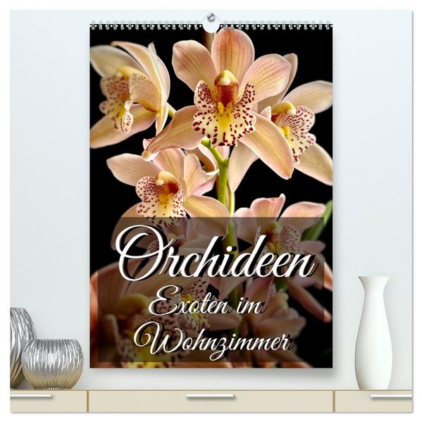 Orchideen - Exoten im Wohnzimmer (hochwertiger Premium Wandkalender 2027 DIN A2 hoch) Kunstdruck in Hochglanz