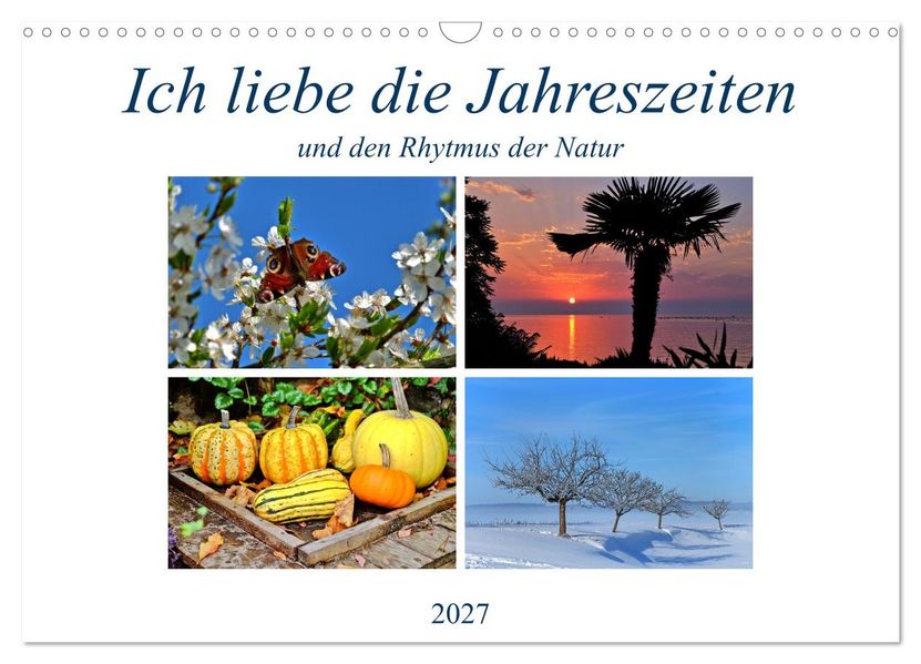 Ich liebe die Jahreszeiten (Wandkalender 2027 DIN A3 quer) CALVENDO Monatskalender