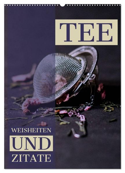 TEE Weisheiten und Zitate (Wandkalender 2027 DIN A2 hoch) CALVENDO Monatskalender