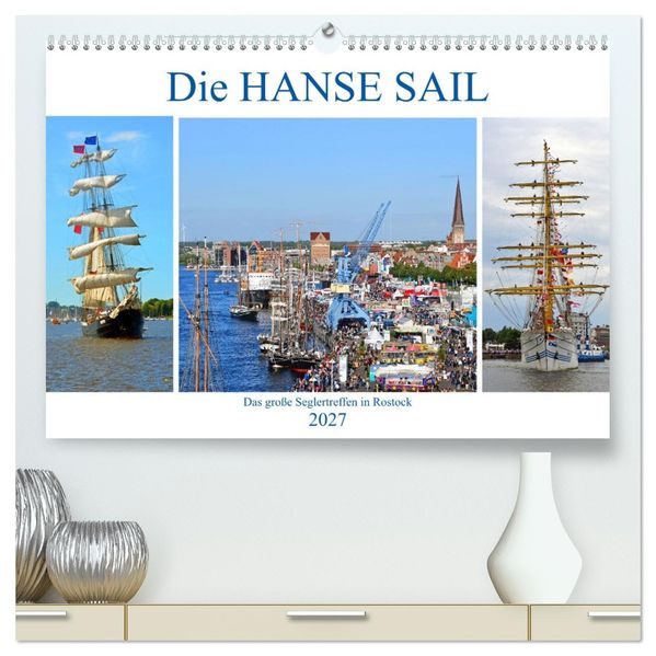 Die HANSE SAIL Das große Seglertreffen in Rostock (hochwertiger Premium Wandkalender 2027 DIN A2 quer) Kunstdruck in Hochglanz