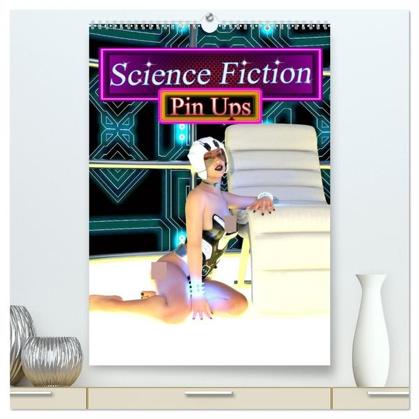 Science Fiction Pin Ups (hochwertiger Premium Wandkalender 2027 DIN A2 hoch) Kunstdruck in Hochglanz