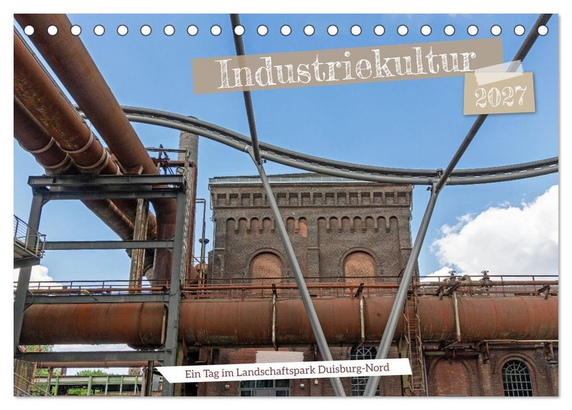 Industriekultur - Ein Tag im Landschaftspark Duisburg-Nord (Tischkalender 2027 DIN A5 quer) CALVENDO Monatskalender