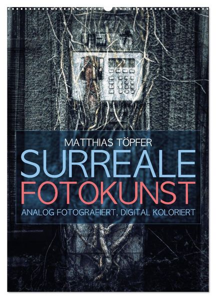 Surreale Fotokunst (Wandkalender 2027 DIN A2 hoch) CALVENDO Monatskalender