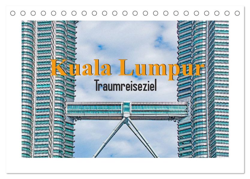 Kuala Lumpur - Traumreiseziel (Tischkalender 2027 DIN A5 quer) CALVENDO Monatskalender