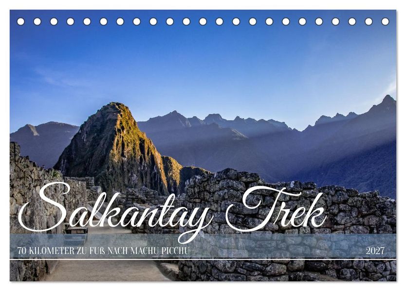 Salkantay Trek - 70 Kilometer zu Fuß nach Machu Picchu (Tischkalender 2027 DIN A5 quer) CALVENDO Monatskalender