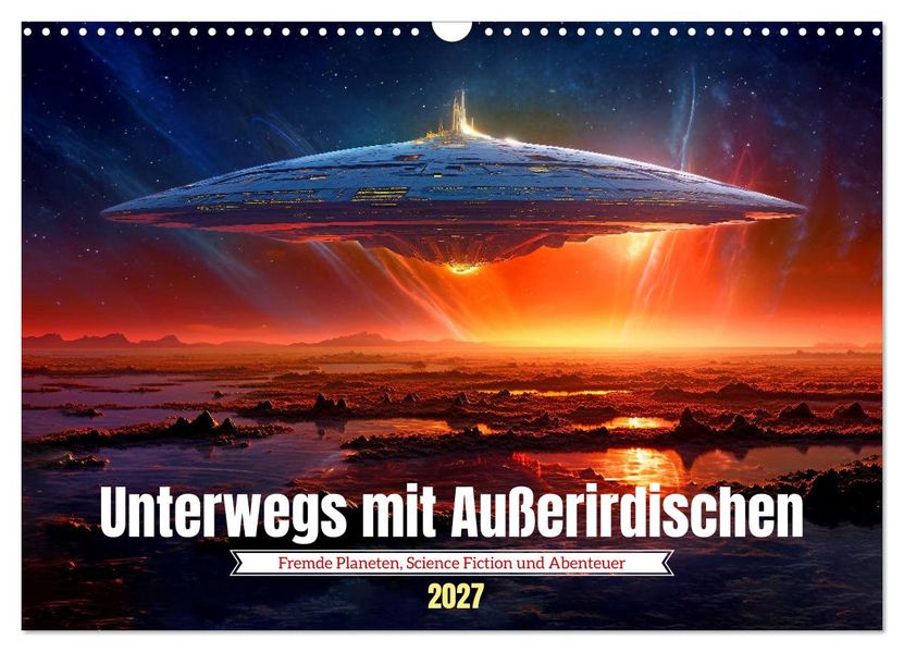 Unterwegs mit Außerirdischen (Wandkalender 2027 DIN A3 quer) CALVENDO Monatskalender