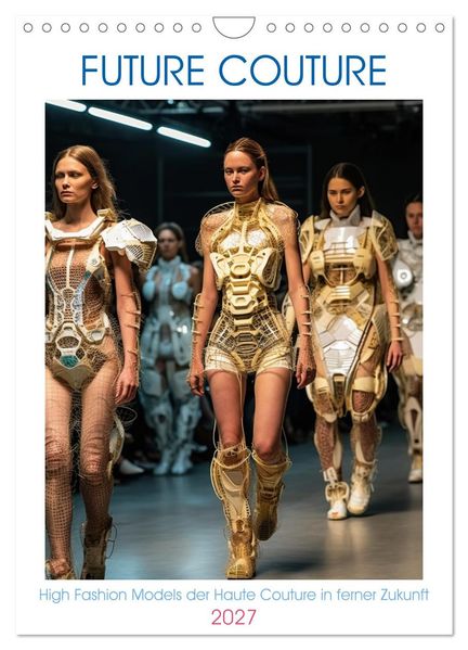 Future Couture (Wandkalender 2027 DIN A4 hoch) CALVENDO Monatskalender