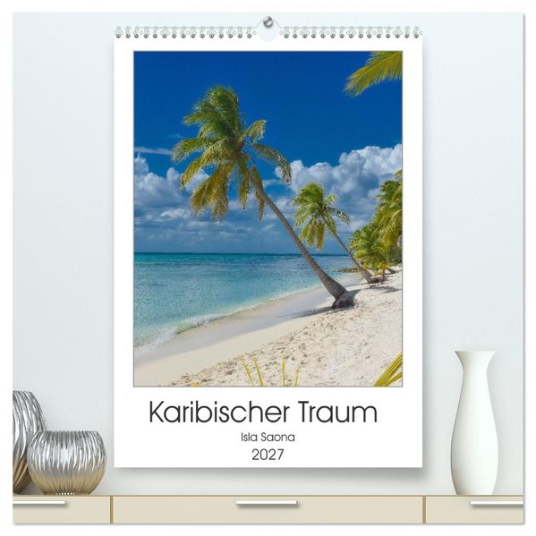 Karibischer Traum Isla Saona (hochwertiger Premium Wandkalender 2027 DIN A2 hoch) Kunstdruck in Hochglanz