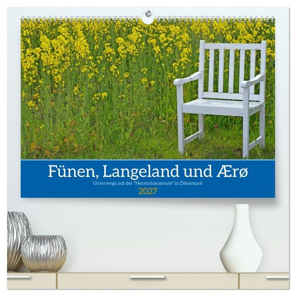 Fünen Langeland und Ærø - Unterwegs auf der 'Herrenhausroute' in Dänemark (hochwertiger Premium Wandkalender 2027 DIN A2 quer) Kunstdruck in Hochglanz