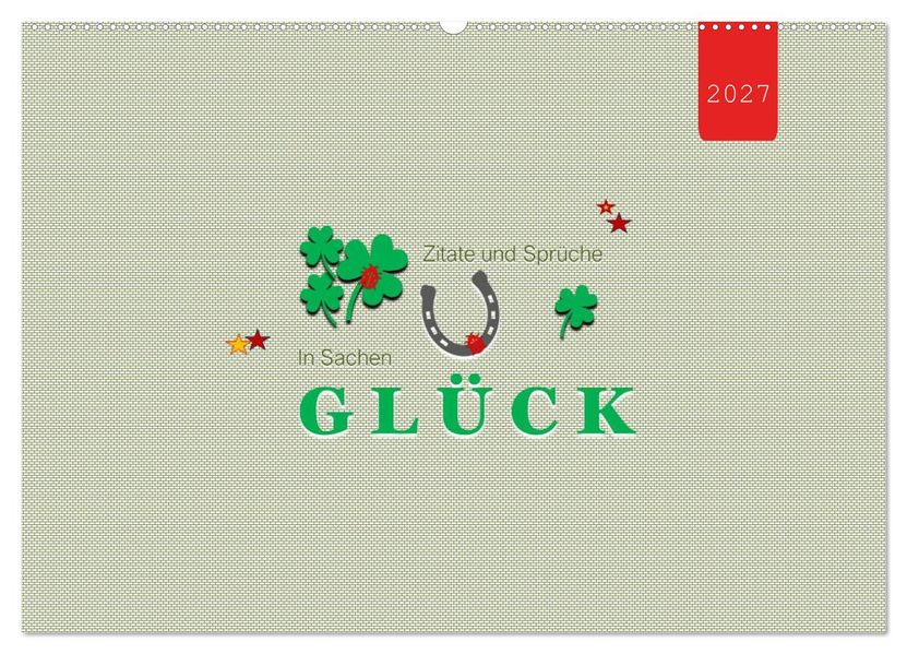 Zitate und Sprüche In Sachen GLÜCK (Wandkalender 2027 DIN A2 quer) CALVENDO Monatskalender