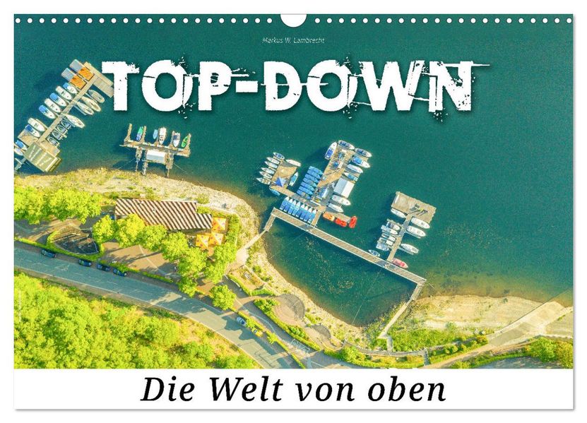 Top-down - Die Welt von oben (Wandkalender 2027 DIN A3 quer) CALVENDO Monatskalender