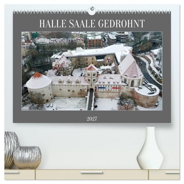 HALLE SAALE GEDROHNT 2027 (hochwertiger Premium Wandkalender 2027 DIN A2 quer) Kunstdruck in Hochglanz