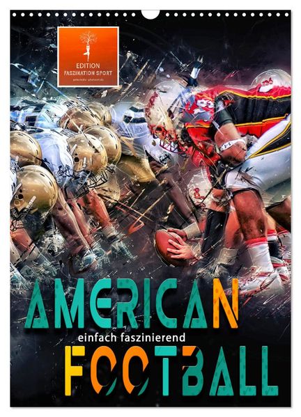 American Football - einfach faszinierend (Wandkalender 2027 DIN A3 hoch) CALVENDO Monatskalender