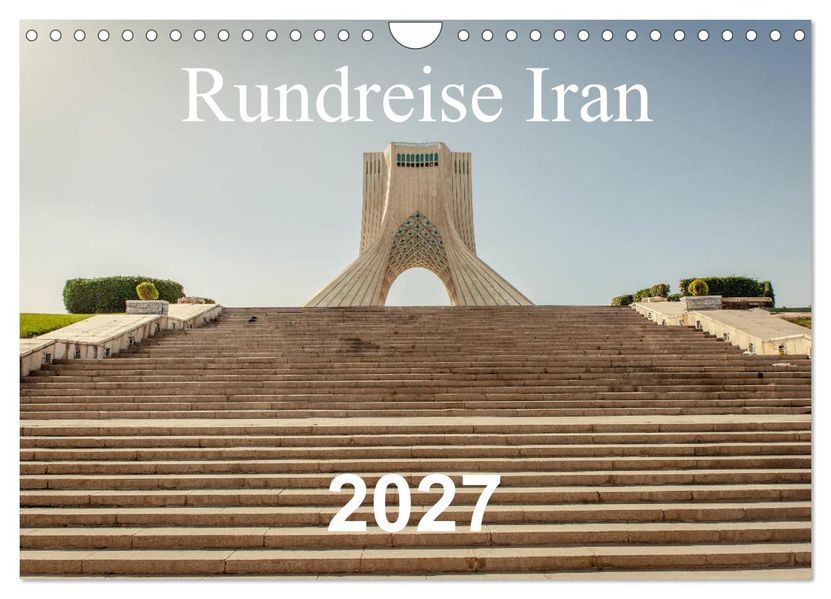 Rundreise Iran (Wandkalender 2027 DIN A4 quer) CALVENDO Monatskalender