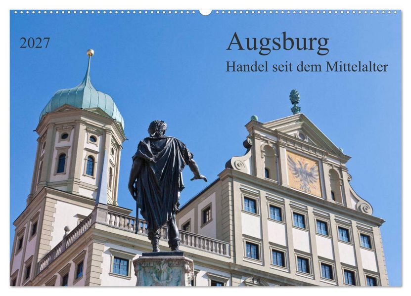 Augsburg Handel seit dem Mittelalter (Wandkalender 2027 DIN A2 quer) CALVENDO Monatskalender