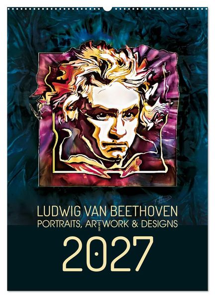 Ludwig van Beethoven - Portraits Artworks und Designs (Wandkalender 2027 DIN A2 hoch) CALVENDO Monatskalender