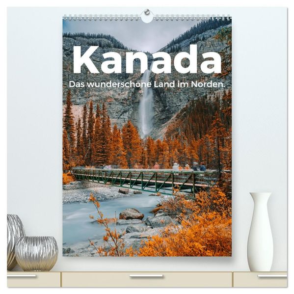 Kanada - Das wunderschöne Land im Norden. (hochwertiger Premium Wandkalender 2027 DIN A2 hoch) Kunstdruck in Hochglanz