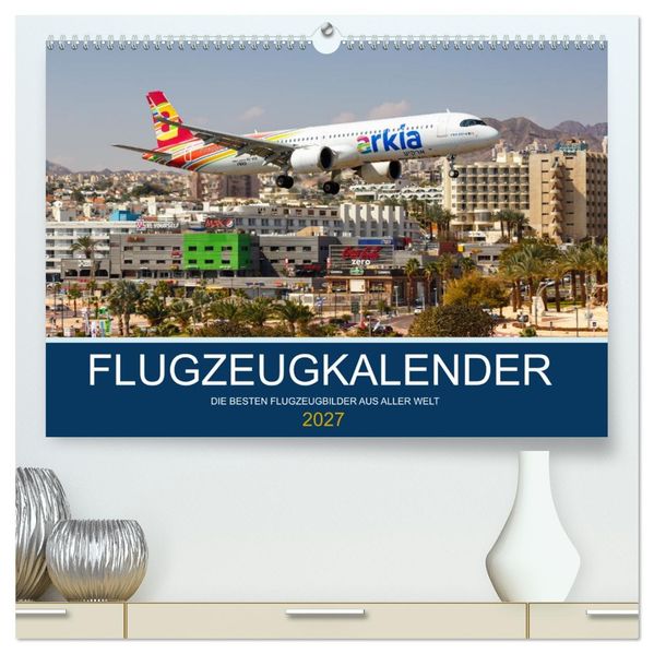 Flugzeugkalender - die besten Flugzeugbilder aus aller Welt (hochwertiger Premium Wandkalender 2027 DIN A2 quer) Kunstdruck in Hochglanz