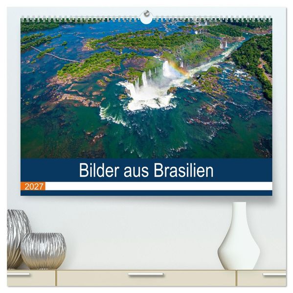 Bilder aus Brasilien (hochwertiger Premium Wandkalender 2027 DIN A2 quer) Kunstdruck in Hochglanz