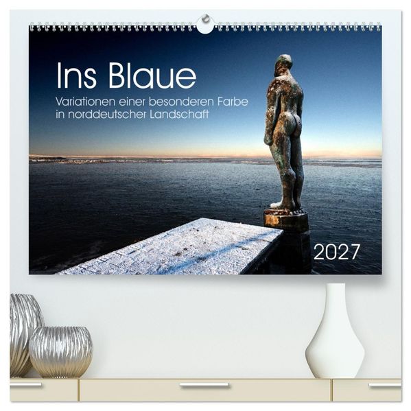 Ins Blaue.Variationen einer besonderen Farbe in norddeutscher Landschaft. (hochwertiger Premium Wandkalender 2027 DIN A2 quer) Kunstdruck in Hochglanz