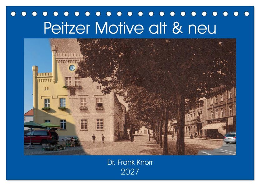 Peitzer Motive alt und neu (Tischkalender 2027 DIN A5 quer) CALVENDO Monatskalender