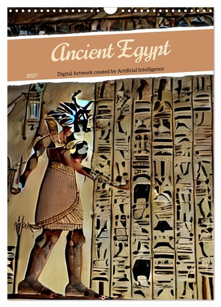 Ancient Egypt - Digital Artwork created by Artificial Intelligence (Wall Calendar 2027 DIN A3 portrait) CALVENDO 12 Month Wall Calendar