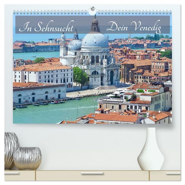 In Sehnsucht Dein Venedig (hochwertiger Premium Wandkalender 2027 DIN A2 quer) Kunstdruck in Hochglanz