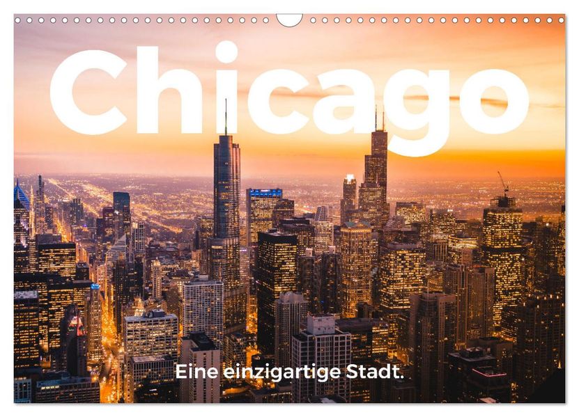 Chicago - Eine einzigartige Stadt. (Wandkalender 2027 DIN A3 quer) CALVENDO Monatskalender