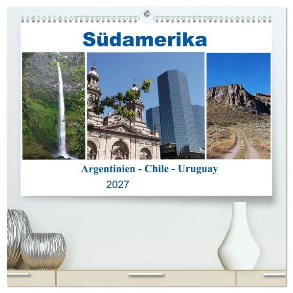 Südamerika - Argentinien Chile Uruguay (hochwertiger Premium Wandkalender 2027 DIN A2 quer) Kunstdruck in Hochglanz