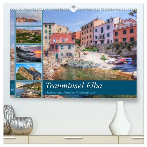 Trauminsel Elba: Mediterranes Paradies für Romantiker (hochwertiger Premium Wandkalender 2027 DIN A2 quer) Kunstdruck in Hochglanz