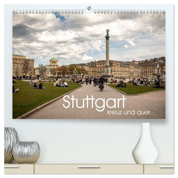 Stuttgart kreuz und quer (hochwertiger Premium Wandkalender 2027 DIN A2 quer) Kunstdruck in Hochglanz